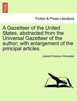 A Gazetteer of the United States, Abstracted from the Universal Gazetteer of the Author; With Enlargement of the Principal Articles.