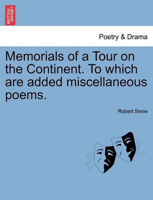 Memorials of a Tour on the Continent. to Which Are Added Miscellaneous Poems.
