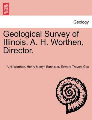 Geological Survey of Illinois. A. H. Worthen, Director. 9781240911554