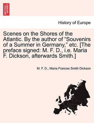 Scenes on the Shores of the Atlantic. By the Author of Souvenirs of a Summer in Germany, Etc. [The Preface Signed