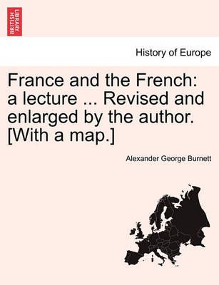 France and the French By Alexander George Burnett 9781240914203