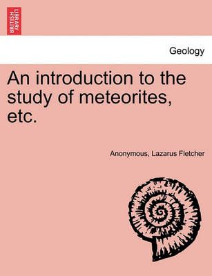 An Introduction to the Study of Meteorites, Etc. By Anonymous