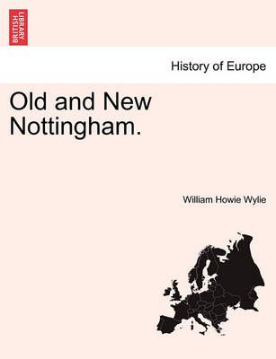 Old and New Nottingham. By William Howie Wylie 9781240918744