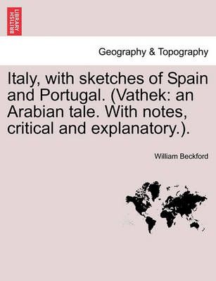 Italy, with Sketches of Spain and Portugal. (Vathek 9781240931682