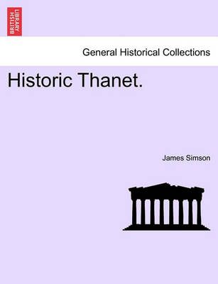 Historic Thanet. By James Simson 9781240931835 (Paperback)