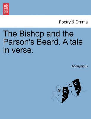 The Bishop and the Parson's Beard. a Tale in Verse. By Anonymous