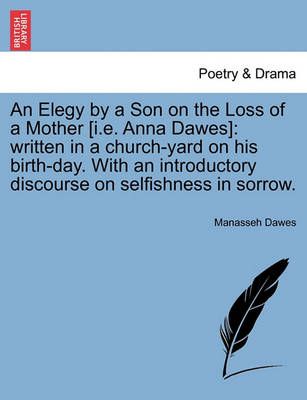 An Elegy by a Son on the Loss of a Mother [I.E. Anna Dawes]