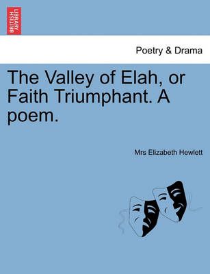 The Valley of Elah, or Faith Triumphant. a Poem. 9781241022501