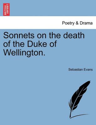 Sonnets on the death of the Duke of Wellington. By Evans, Sebastian
