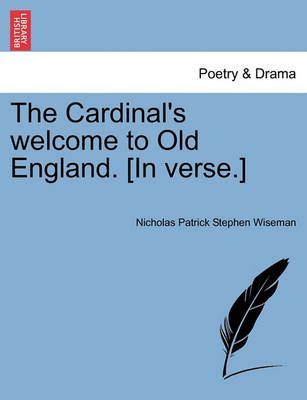 The Cardinal's Welcome to Old England. [in Verse.] 9781241022662