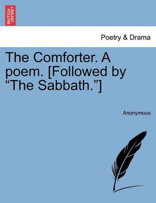 The Comforter. a Poem. [Followed by "The Sabbath."] By Anonymous