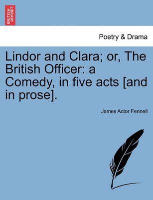 Lindor and Clara; Or, the British Officer By James Actor Fennell