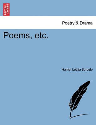 Poems, Etc. By Harriet Letitia Sproule 9781241032159 (Paperback)