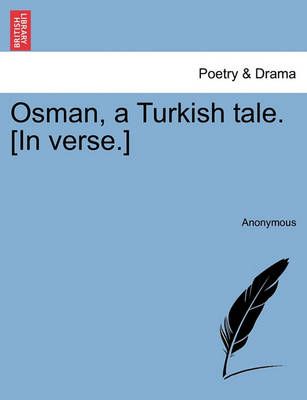 Osman, a Turkish Tale. [in Verse.] By Anonymous 9781241033514