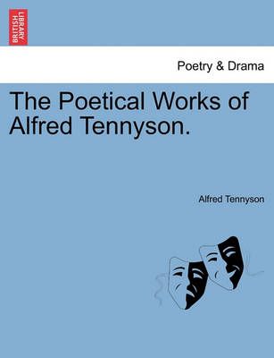 The Poetical Works of Alfred Tennyson. By Lord Alfred, Baron Tennyson