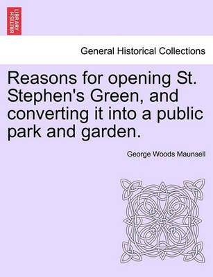Reasons for Opening St. Stephen's Green, and Converting It Into a Public Park and Garden.