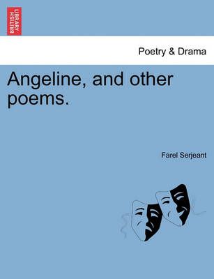 Angeline, and Other Poems. By Farel Serjeant 9781241057732 (Paperback)