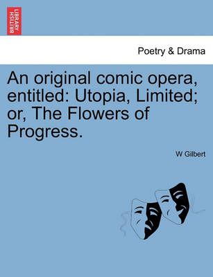 An Original Comic Opera, Entitled By W Gilbert 9781241064440