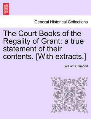 The Court Books of the Regality of Grant By William Cramond
