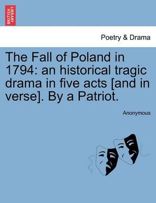 The Fall of Poland in 1794 By Anonymous 9781241072643 (Paperback)