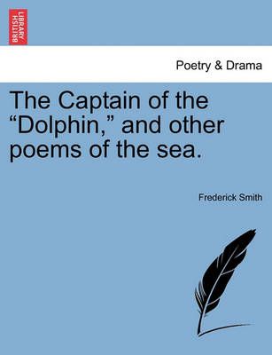 The Captain of the "Dolphin," and Other Poems of the Sea. (Paperback)