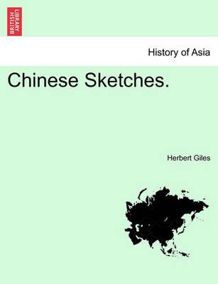 Chinese Sketches. By Herbert Giles 9781241084905 (Paperback)