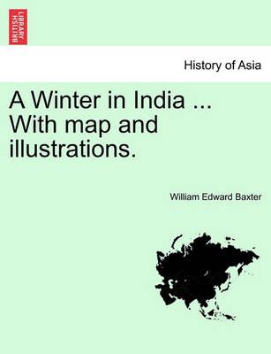 A Winter in India ... with Map and Illustrations. 9781241098629