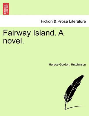 Fairway Island. a Novel. By Horace Gordon Hutchinson 9781241100537