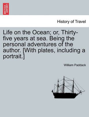 Life on the Ocean; Or, Thirty-Five Years at Sea. Being the Personal Adventures of the Author. [With Plates, Including a Portrait.]
