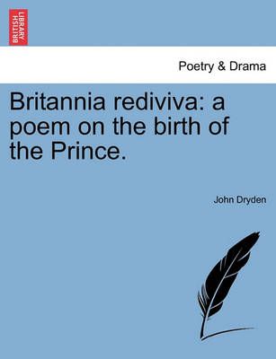 Britannia Rediviva By John Dryden 9781241101930 (Paperback)