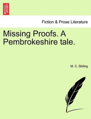 Missing Proofs. a Pembrokeshire Tale. Vol. II. By M C Stirling