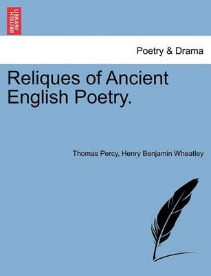Reliques of Ancient English Poetry. Vol. III. By Thomas, Bp. Percy