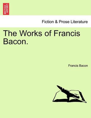 The Works of Francis Bacon. By Francis Bacon 9781241121679 (Paperback)