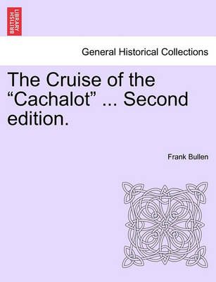 The Cruise of the Cachalot ... Second Edition. By Frank Bullen