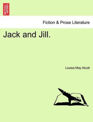 Jack and Jill. By Louisa May Alcott 9781241133689 (Paperback)