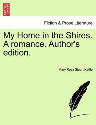 My Home in the Shires. a Romance. Author's Edition. 9781241137243