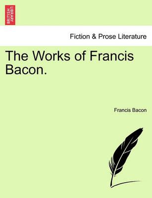 The Works of Francis Bacon. By Francis Bacon 9781241137809 (Paperback)