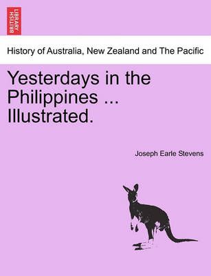 Yesterdays in the Philippines ... Illustrated. By Joseph Earle Stevens