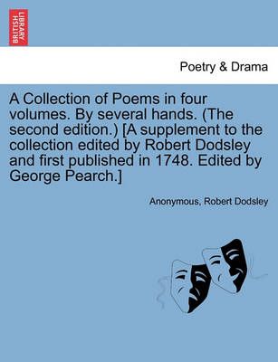 A Collection of Poems in Four Volumes. by Several Hands. (the Second Edition.) [A Supplement to the Collection Edited by Robert Dodsley and ...