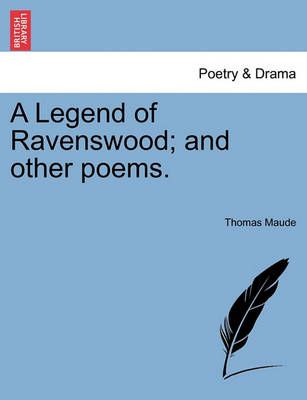 A Legend of Ravenswood; And Other Poems. By Thomas Maude 9781241147556