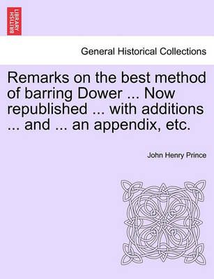 Remarks on the Best Method of Barring Dower ... Now Republished ... with Additions ... and ... an Appendix, Etc.