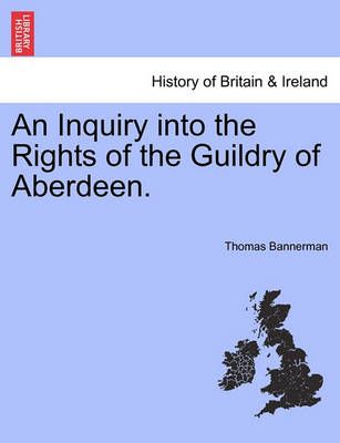 An Inquiry into the Rights of the Guildry of Aberdeen. 9781241153724