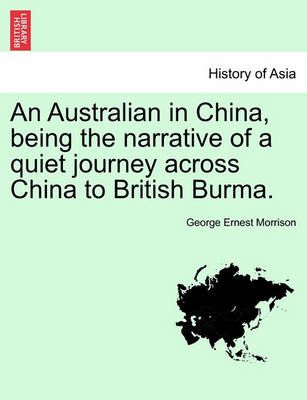 An Australian in China, Being the Narrative of a Quiet Journey Across China to British Burma.