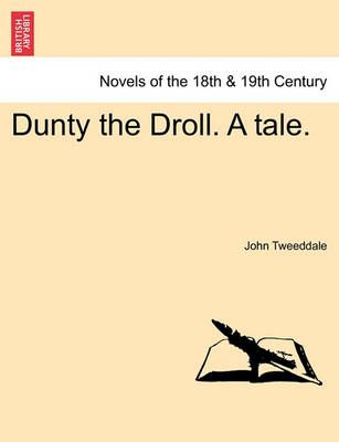 Dunty the Droll. a Tale. By John Tweeddale 9781241170509 (Paperback)