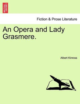 An Opera and Lady Grasmere. By Kinross, Albert 9781241177041