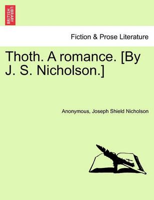 Thoth. a Romance. [By J. S. Nicholson.] Second Edition By Anonymous
