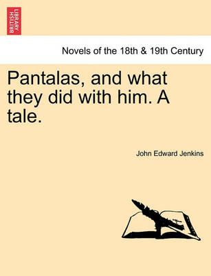 Pantalas, and What They Did with Him. a Tale. By John Edward Jenkins