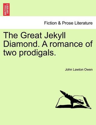 The Great Jekyll Diamond. a Romance of Two Prodigals. 9781241189419