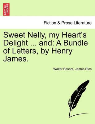 Sweet Nelly, My Heart's Delight ... and By Walter Besant 9781241190491