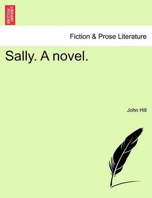 Sally. a Novel. By John (Royal Holloway University London UK) Hill